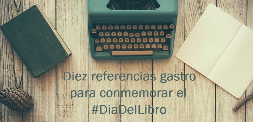 Diez referencias gastro para conmemorar el #DiaDelLibro - Hostelería Madrid