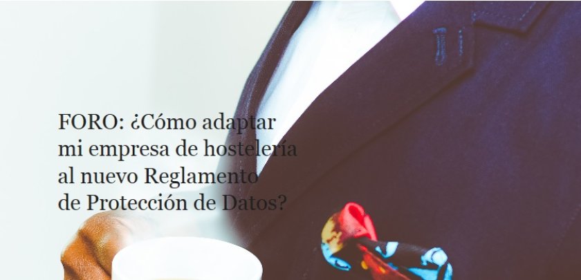 FORO gratuito: ¿Cómo adaptar mi empresa de hostelería al nuevo reglamento de Protección de Datos? - Hostelería Madrid
