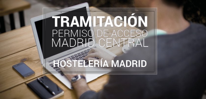 La asociación ya está autorizada para tramitar los permisos de acceso a Madrid Central - Hostelería Madrid