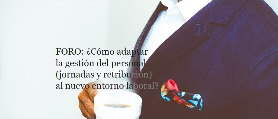 FORO: ¿Cómo adaptar la gestión del personal (jornadas y retribución) al nuevo entorno laboral? - La Viña FORO: ¿Cómo adaptar la gestión del personal (jornadas y retribución) al nuevo entorno laboral? - La Viña
