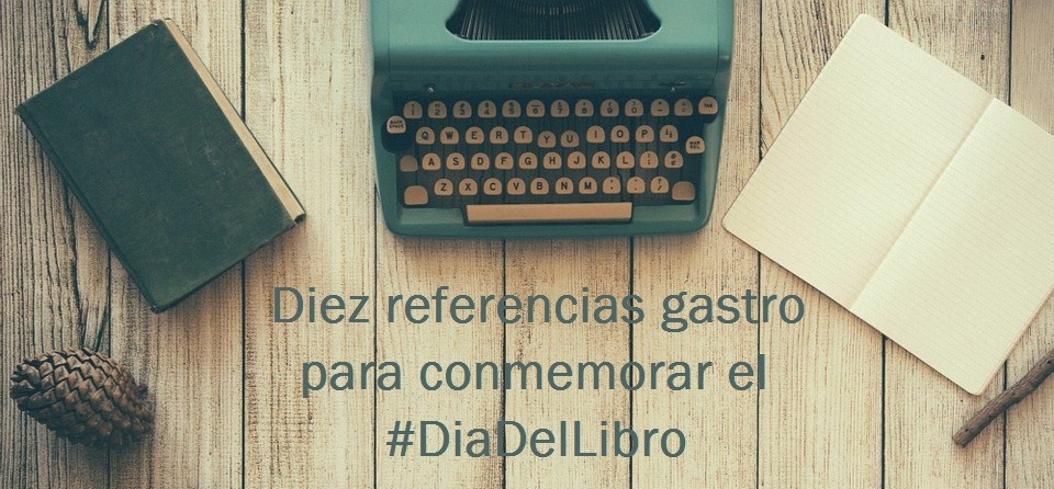 Diez referencias gastro para conmemorar el #DiaDelLibro - La Viña Diez referencias gastro para conmemorar el #DiaDelLibro - La Viña