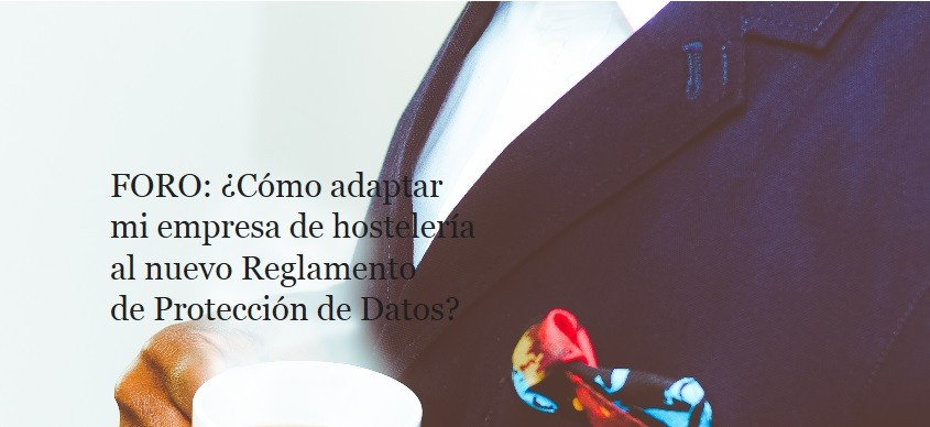 FORO gratuito: ¿Cómo adaptar mi empresa de hostelería al nuevo reglamento de Protección de Datos? - La Viña FORO gratuito: ¿Cómo adaptar mi empresa de hostelería al nuevo reglamento de Protección de Datos? - La Viña